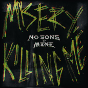 Listen to Misery, Killing Me (Instrumental Version) song with lyrics from No Sons of Mine