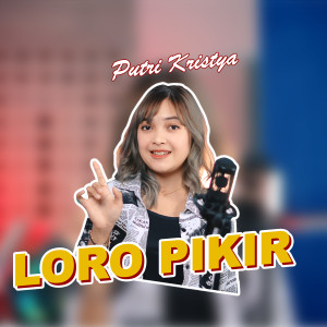 Listen to Loro Pikir song with lyrics from Putri Kristya
