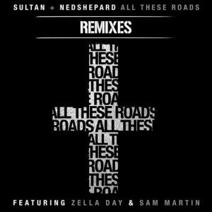 อัลบัม All These Roads Remixes (feat. Zella Day and Sam Martin) ศิลปิน Sultan