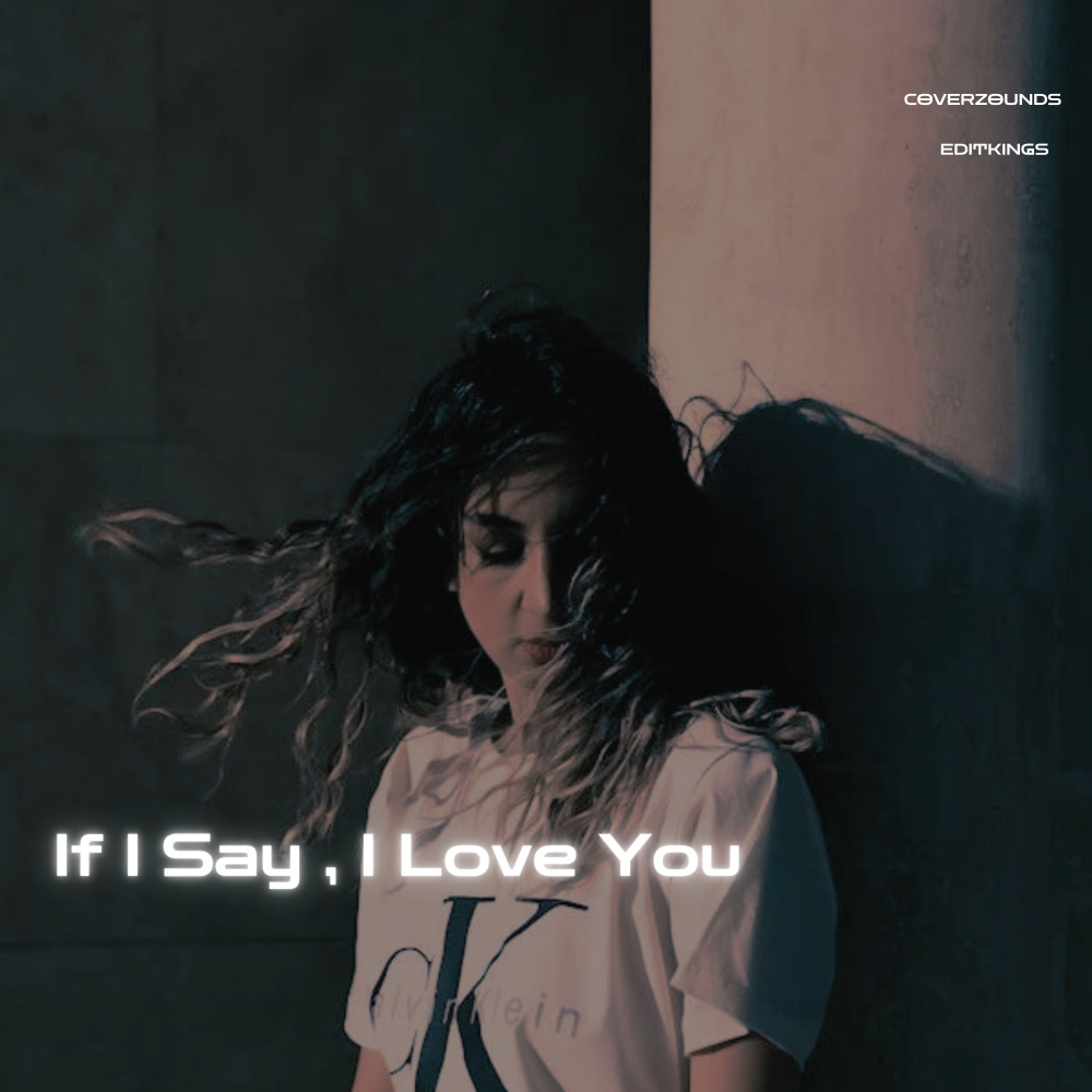 If I Say , I love You