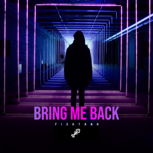 Dengarkan lagu Bring Me Back nyanyian Fishtank dengan lirik