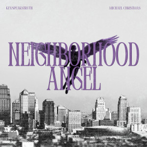ดาวน์โหลดและฟังเพลง Neighborhood Angel (Explicit) พร้อมเนื้อเพลงจาก Kevspeakstruth