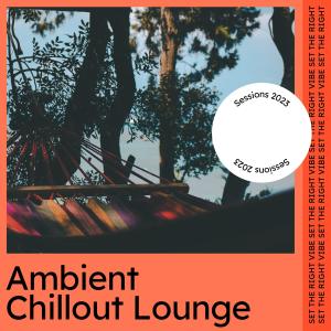 Various Artists的專輯Ambient Chillout Lounge Sessions 2023
