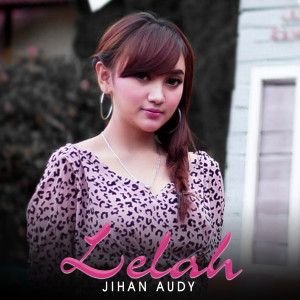 收聽Jihan Audy的Lelah歌詞歌曲