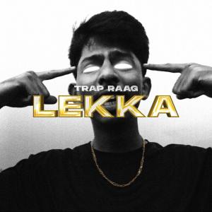 Listen to Lekka song with lyrics from Trap Raag