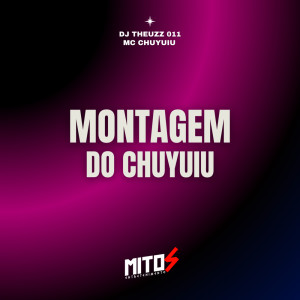 ดาวน์โหลดและฟังเพลง montagem do chuyuiu (Explicit) พร้อมเนื้อเพลงจาก DJ THEUZZ 011