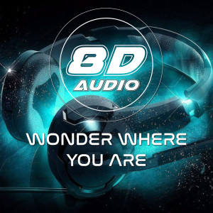Listen to Wonder Where You Are (8D Soundeffects Version) song with lyrics from 8D Audio Project