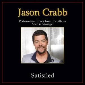 ดาวน์โหลดและฟังเพลง Satisfied (Original Key Performance Track With Background Vocals) พร้อมเนื้อเพลงจาก Jason Crabb