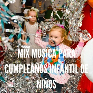 Musica Infantil的专辑Mix Musica para Cumpleaños Infantil de Niños