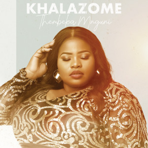 收聽Thembeka Mnguni的Khalazome歌詞歌曲