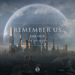 Far Out的專輯Remember Us (feat. Skylar Capri)