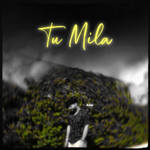 Listen to Tu Mila song with lyrics from ASER