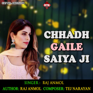 Listen to Chhadh Gaile Saiya Ji song with lyrics from Raj Anmol