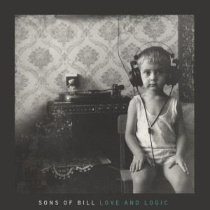 Sons Of Bill的專輯Love and Logic (Deluxe)