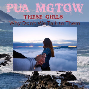 อัลบัม These Girls Why Don't We Talk to Them ศิลปิน Pua Mgtow