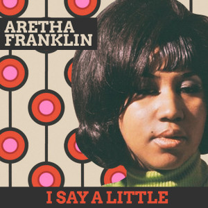 อัลบัม I Say A Little ศิลปิน Aretha Franklin with Friends