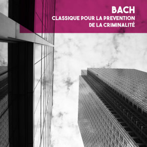 Album Bach: Classique pour la prevention de la criminalité from The Chorus And Orchestra Of The Friends Of Music
