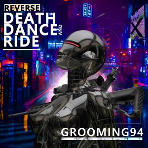 Listen to REVERS DEATH DANCE AND RIDE (VIP Mix) song with lyrics from GROOMING94