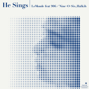 ดาวน์โหลดและฟังเพลง He Sings (feat. 906 / Nine-O-Six & Halkih) พร้อมเนื้อเพลงจาก Lemonde