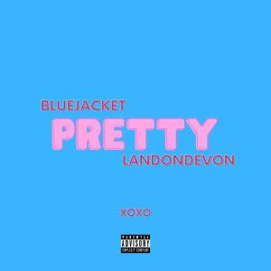 收聽Bluejacket的Pretty (feat. Landon DeVon) (Explicit)歌詞歌曲
