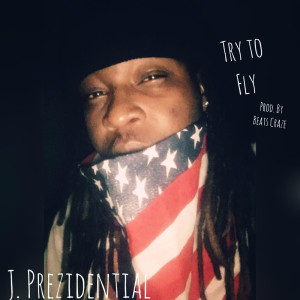 收聽J. Prezidential的Try To Fly (Explicit)歌詞歌曲