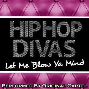 Original Cartel的專輯Hip Hop Divas: Let Me Blow Ya Mind