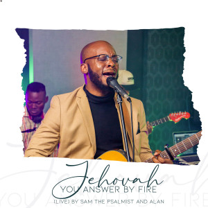 Listen to Jehovah You Answer by Fire (Live) song with lyrics from Sam the Psalmist