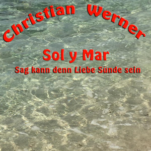 Listen to Sol y Mar (Die Leichte Version Für Romantiker) song with lyrics from Christian Werner