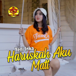 Dengarkan Haruskah Aku Mati lagu dari Yeni Inka dengan lirik