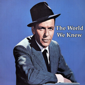 收听Sinatra, Frank的The World We Knew (Over And Over)歌词歌曲