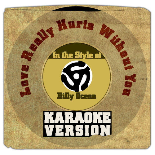 Love Really Hurts Without You (In the Style of Billy Ocean) [Karaoke Version]