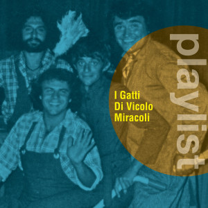I Gatti di Vicolo Miracoli的專輯Playlist: I Gatti di Vicolo Miracoli