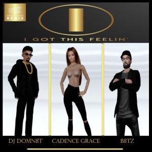 B8tz的專輯I Got This Feelin' (feat. Cadence Grace & DJ DOMN8T) [Solid Gold REMIX]