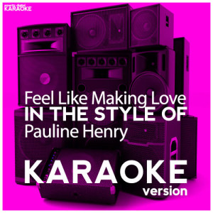 ดาวน์โหลดและฟังเพลง Feel Like Making Love (In the Style of Pauline Henry) [Karaoke Version] (Karaoke Version) พร้อมเนื้อเพลงจาก Ameritz Digital Karaoke