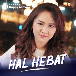 Dengarkan lagu Hal Hebat nyanyian Happy Asmara dengan lirik