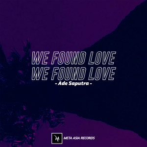 收聽Ade Saputra的We Found Love (INS)歌詞歌曲