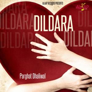 收听Parghat Dhaliwal的Dildara歌词歌曲