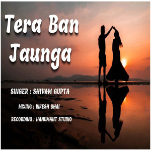 收聽Shivam Gupta的Tera Ban Jaunga歌詞歌曲