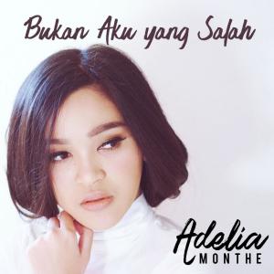 Dengarkan lagu Bukan Aku Yang Salah nyanyian Adelia Monthe dengan lirik