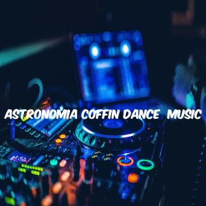 Dengarkan Astronomía Coffin Dance Music lagu dari DJ Tortura dengan lirik