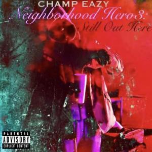 Champ Eazy的專輯Neighborhood Hero 3 (Explicit)