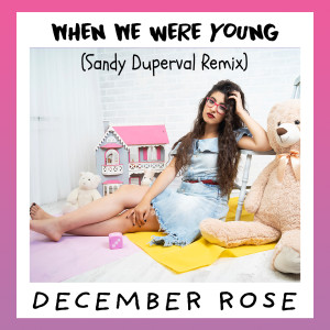 ดาวน์โหลดและฟังเพลง When We Were Young (Sandy Duperval Remix) พร้อมเนื้อเพลงจาก December Rose