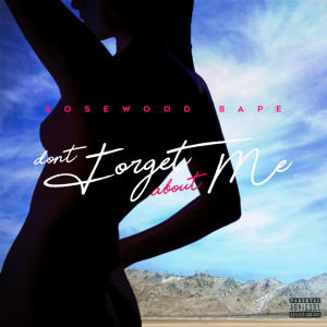 Album Don't Forget About Me (Explicit) oleh Rosewood Bape