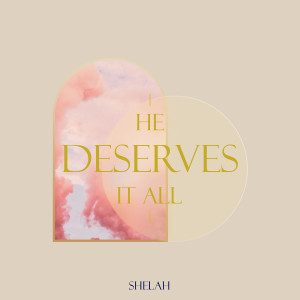 Listen to He Deserves It All song with lyrics from Shelah