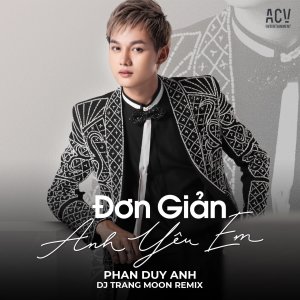 ดาวน์โหลดและฟังเพลง Đơn Giản Anh Yêu Em (DJ Trang Moon Remix) พร้อมเนื้อเพลงจาก Phan Duy Anh