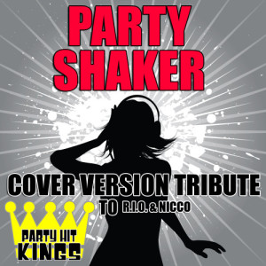 ดาวน์โหลดและฟังเพลง Party Shaker (Cover Version Tribute to R.I.O. & Nicco) พร้อมเนื้อเพลงจาก Party Hit Kings