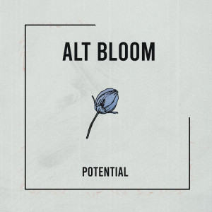 ดาวน์โหลดและฟังเพลง Potential พร้อมเนื้อเพลงจาก Alt Bloom
