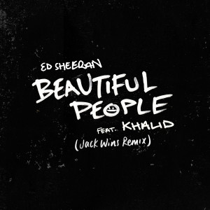 收聽Ed Sheeran的Beautiful People (feat. Khalid) (Jack Wins Remix)歌詞歌曲