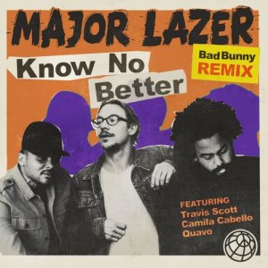 收聽Major Lazer的Know No Better (feat. Travis Scott & Quavo) [Bad Bunny Remix] (Bad Bunny Remix)歌詞歌曲