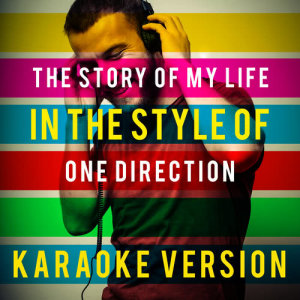 ดาวน์โหลดและฟังเพลง The Story of My Life (In the Style of One Direction) [Karaoke Version] พร้อมเนื้อเพลงจาก Ameritz Top Tracks